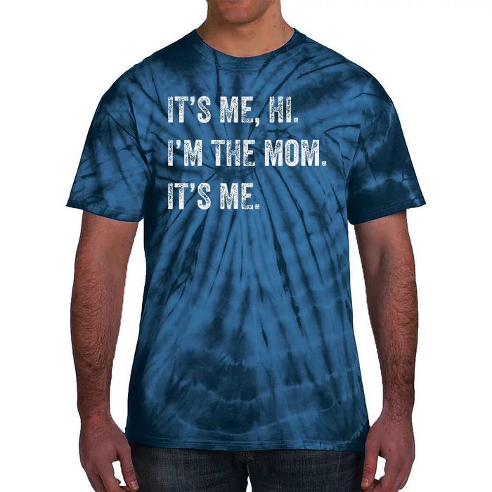 Mothers Day Funny Its Me Hi Im The Mom Its Me Tie-Dye T-Shirt