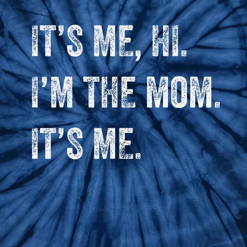 Mothers Day Funny Its Me Hi Im The Mom Its Me Tie-Dye T-Shirt