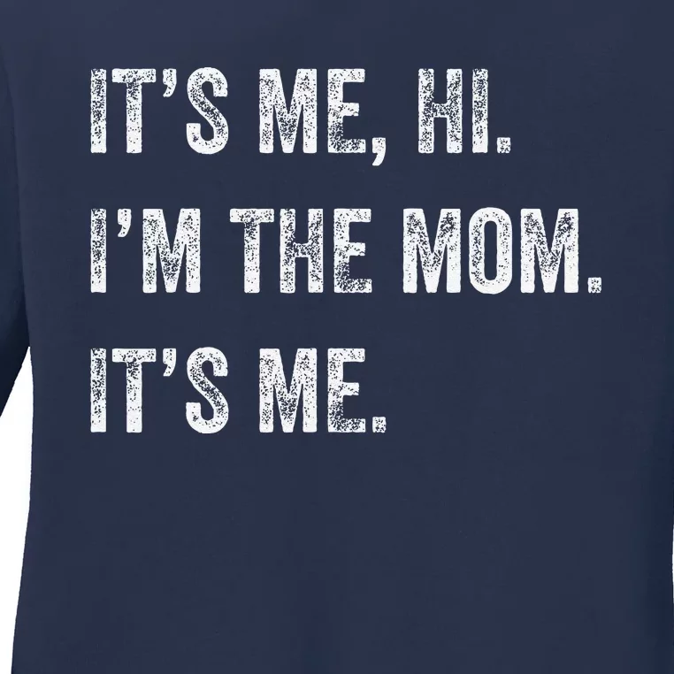 Mothers Day Funny Its Me Hi Im The Mom Its Me Ladies Long Sleeve Shirt