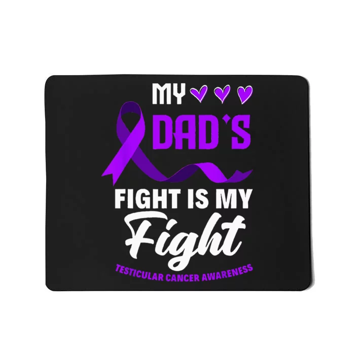 My Dads Fight Is My Fight Testicular Cancer Awareness Mousepad