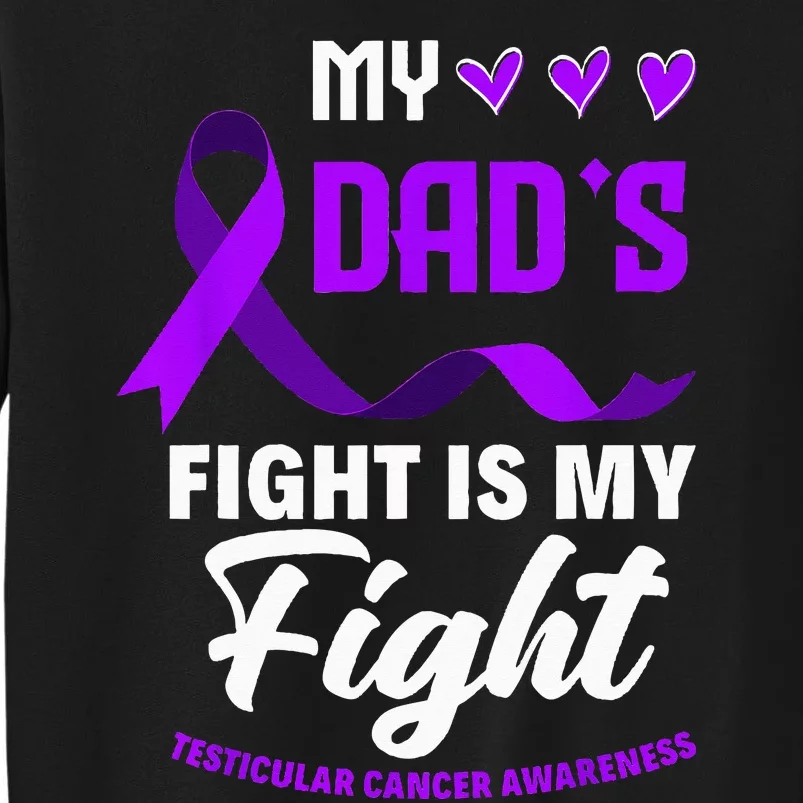 My Dads Fight Is My Fight Testicular Cancer Awareness Tall Sweatshirt