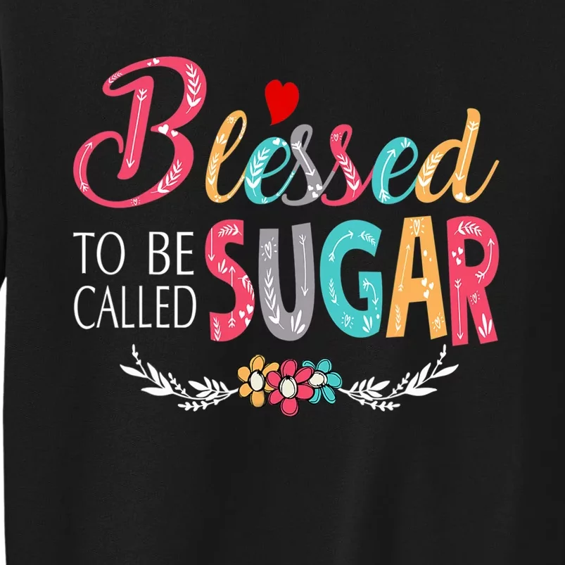 Mothers Day Gift Blessed To Be Called Sugar Sweatshirt