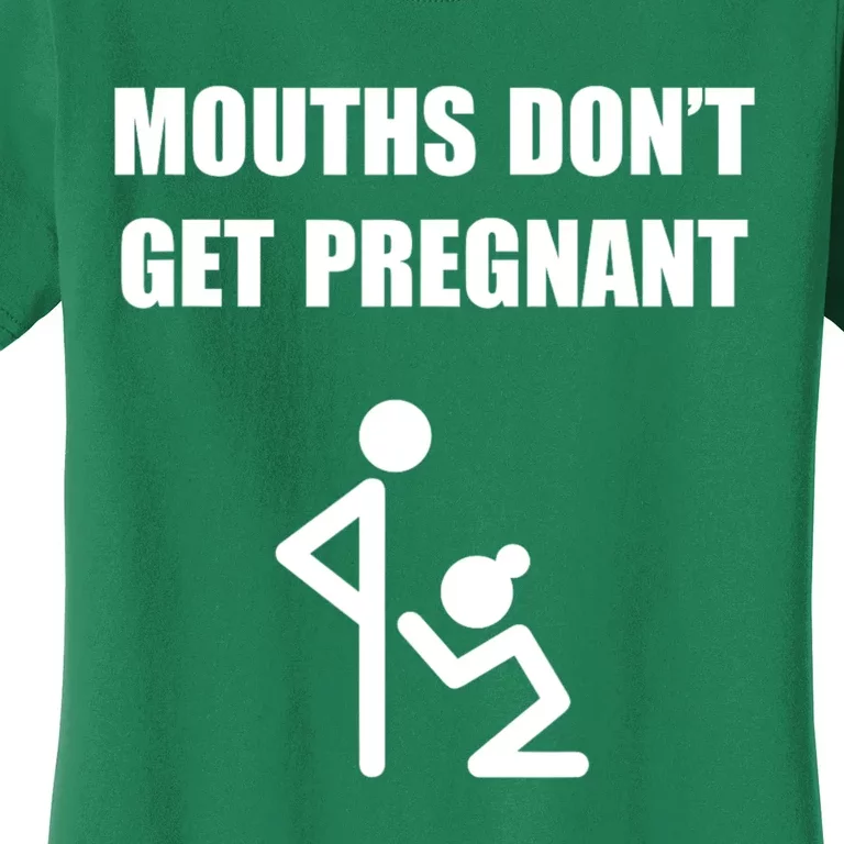 Mouths DonT Get Pregnant Women's T-Shirt