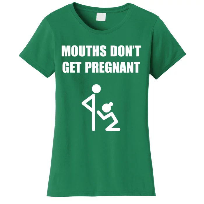 Mouths DonT Get Pregnant Women's T-Shirt