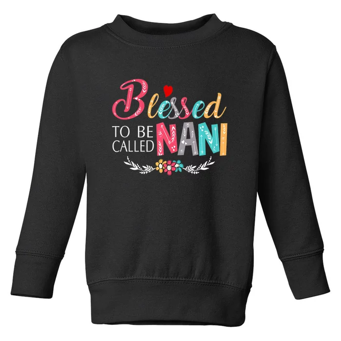 Mothers Day Gift Blessed To Be Called Nani Toddler Sweatshirt