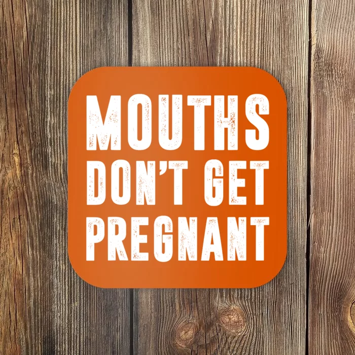 Mouths DonT Get Pregnant Coaster