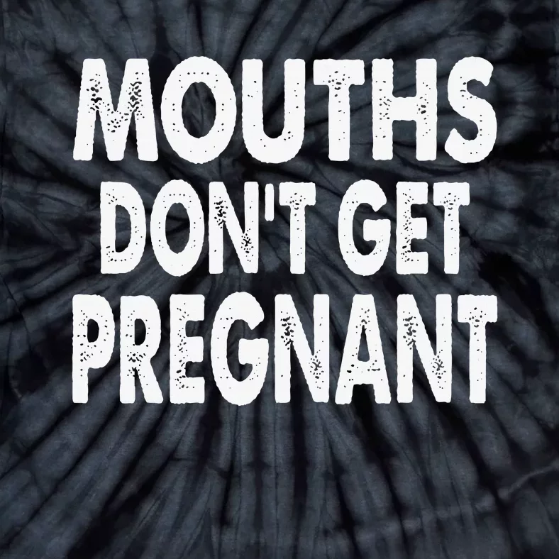 Mouths DonT Get Pregnant Retro Tie-Dye T-Shirt