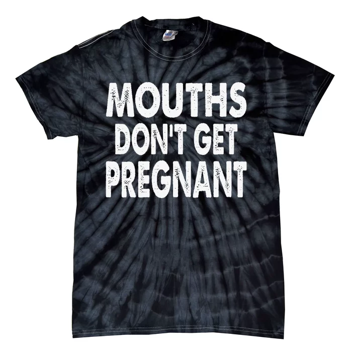 Mouths DonT Get Pregnant Retro Tie-Dye T-Shirt