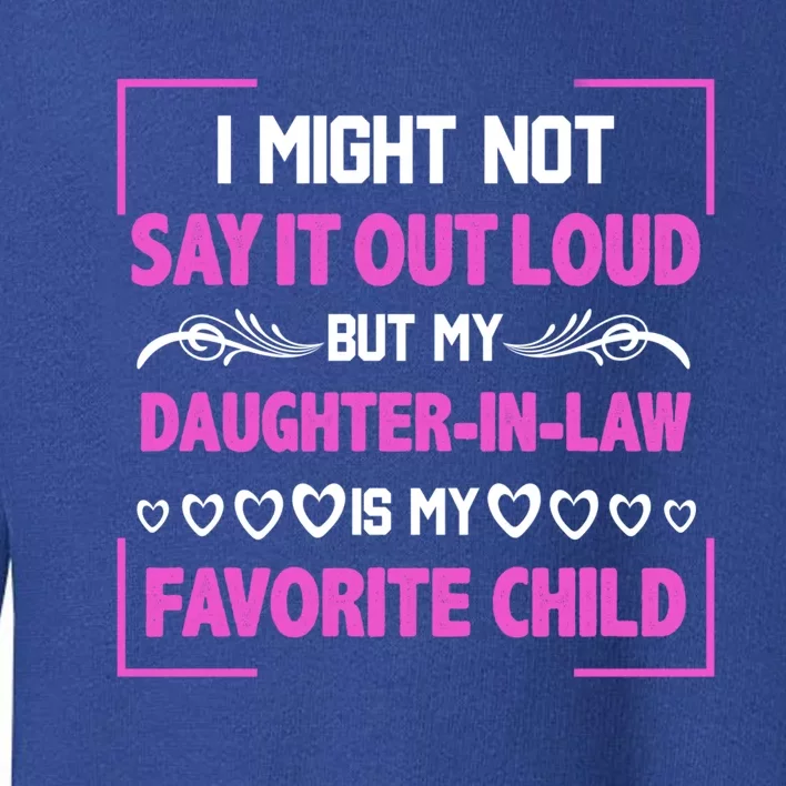 My Daughtermeaningful Giftinmeaningful Giftlaw Is My Favorite Family Mother's Da Toddler Sweatshirt