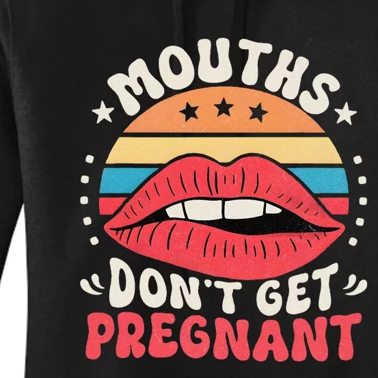 Mouths DonT Get Pregnant Inappropriate Humor Jokes Gift Women's Pullover Hoodie