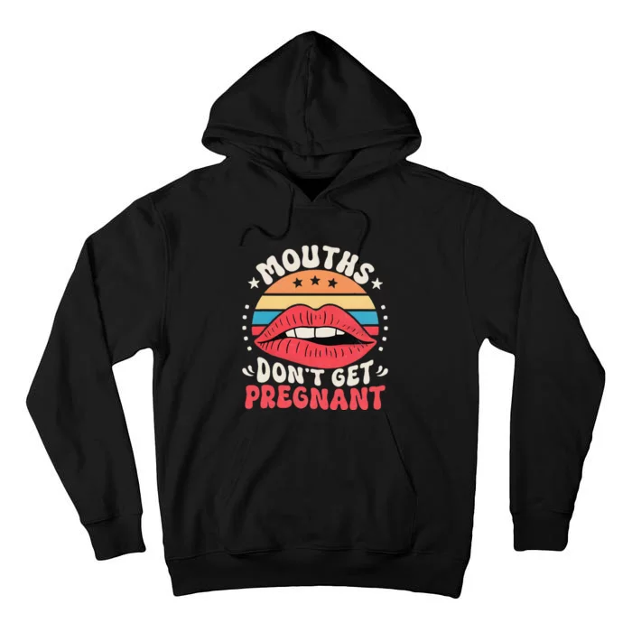 Mouths DonT Get Pregnant Inappropriate Humor Jokes Gift Tall Hoodie