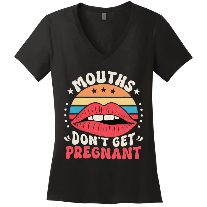 Mouths DonT Get Pregnant Inappropriate Humor Jokes Gift Women's V-Neck T-Shirt