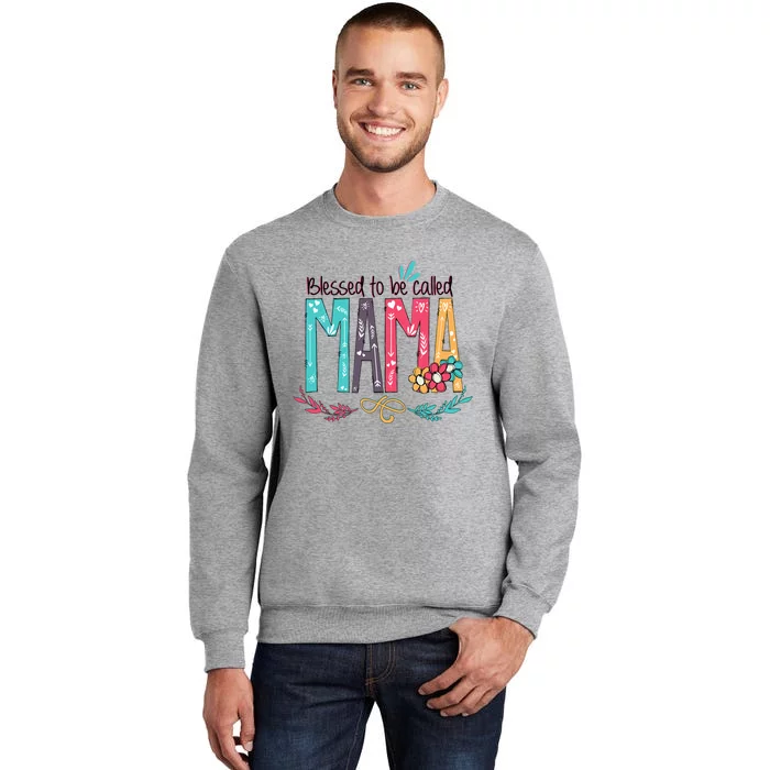 Mothers Day Gift Blessed To Be Called Mama Tall Sweatshirt