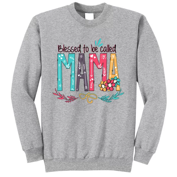 Mothers Day Gift Blessed To Be Called Mama Tall Sweatshirt