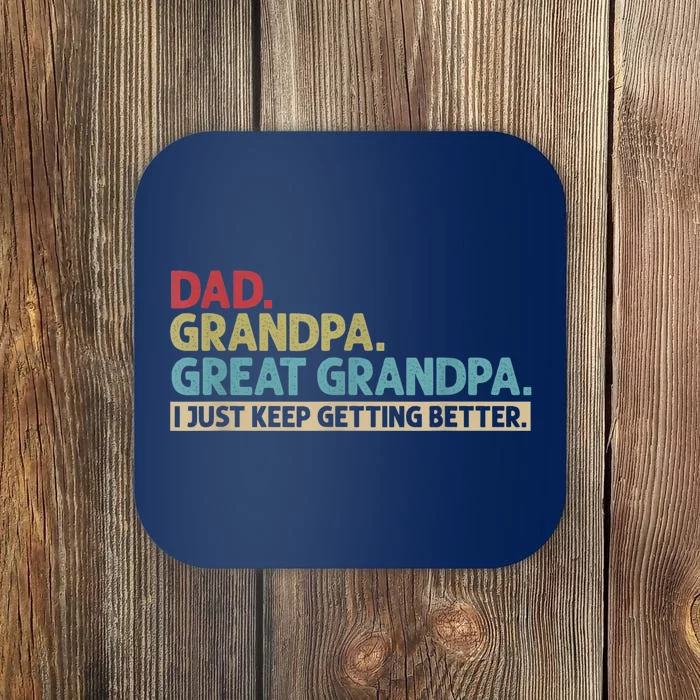 M.ens Dad Grandpa Great Grandpa I Just Keep Getting Better Coaster