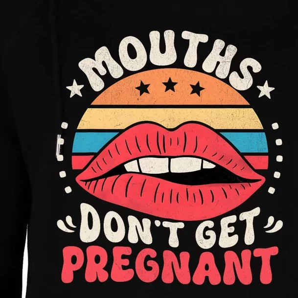 Mouths DonT Get Pregnant Inappropriate Humor Adult Jokes Womens Funnel Neck Pullover Hood