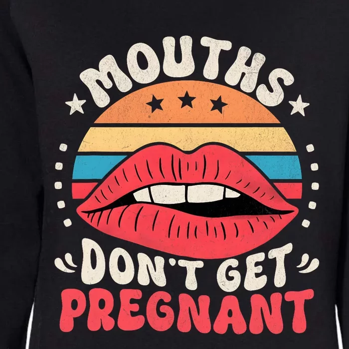 Mouths DonT Get Pregnant Inappropriate Humor Adult Jokes Womens California Wash Sweatshirt