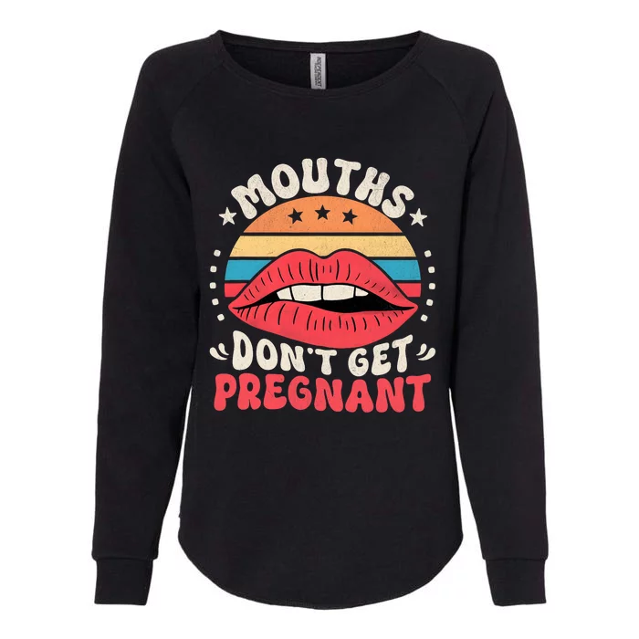 Mouths DonT Get Pregnant Inappropriate Humor Adult Jokes Womens California Wash Sweatshirt