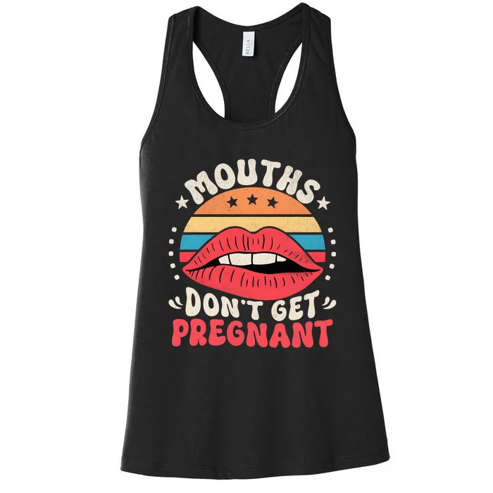 Mouths DonT Get Pregnant Inappropriate Humor Adult Jokes Women's Racerback Tank