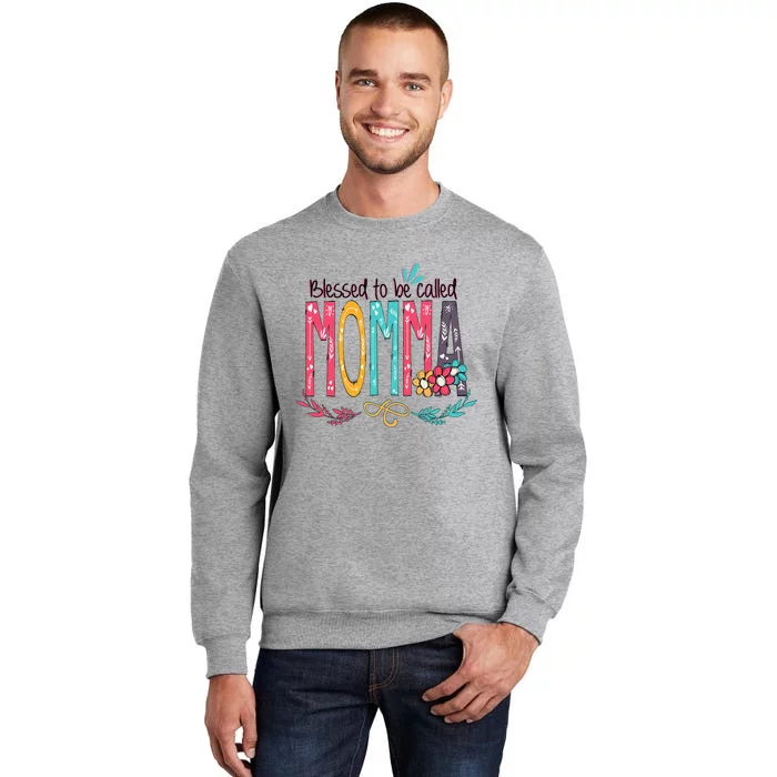 Mothers Day Gift Blessed To Be Called Momma Tall Sweatshirt