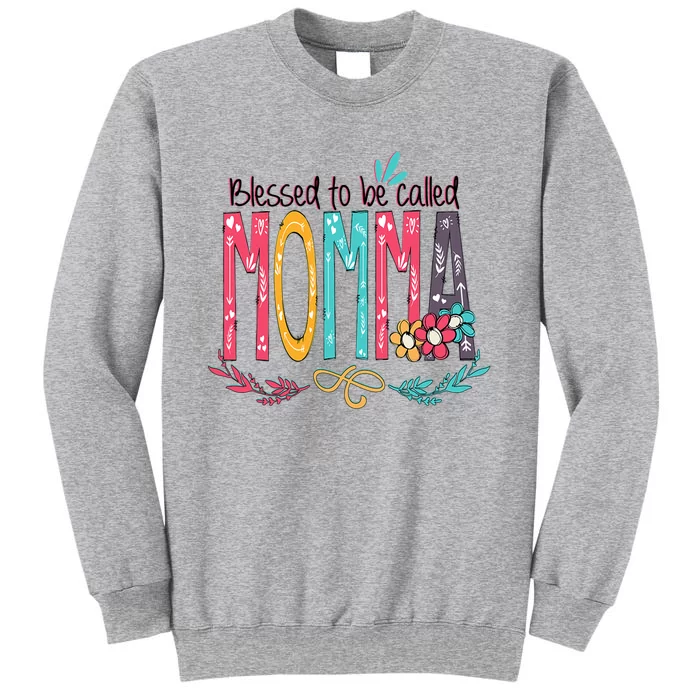 Mothers Day Gift Blessed To Be Called Momma Tall Sweatshirt