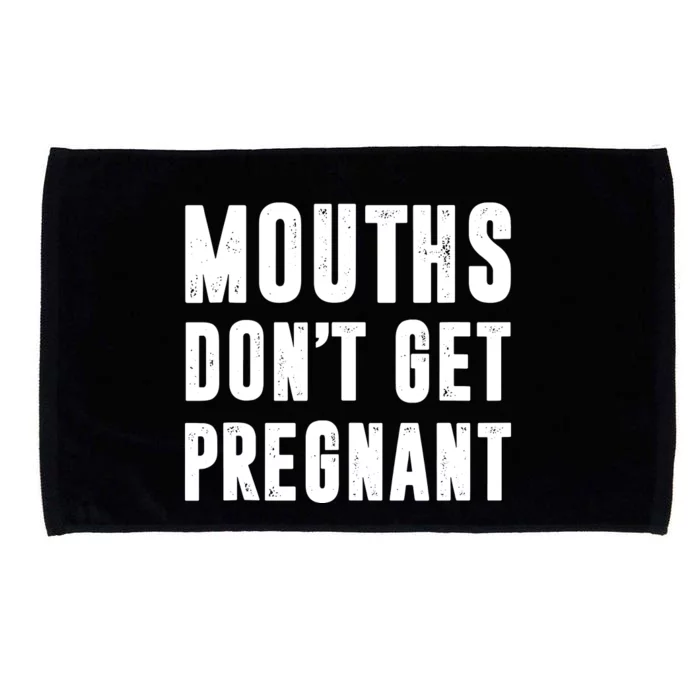 Mouths Dont Get Pregnant Microfiber Hand Towel