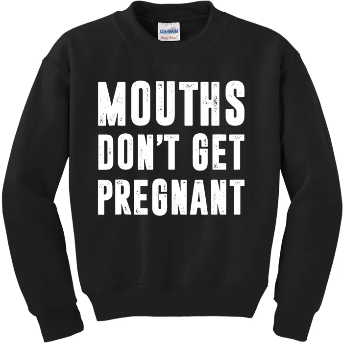 Mouths Dont Get Pregnant Kids Sweatshirt