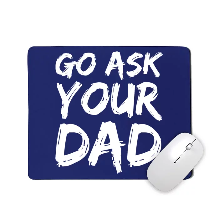 MotherS Day Gift Idea Funny Mom Quote Go Ask Your Dad Mousepad