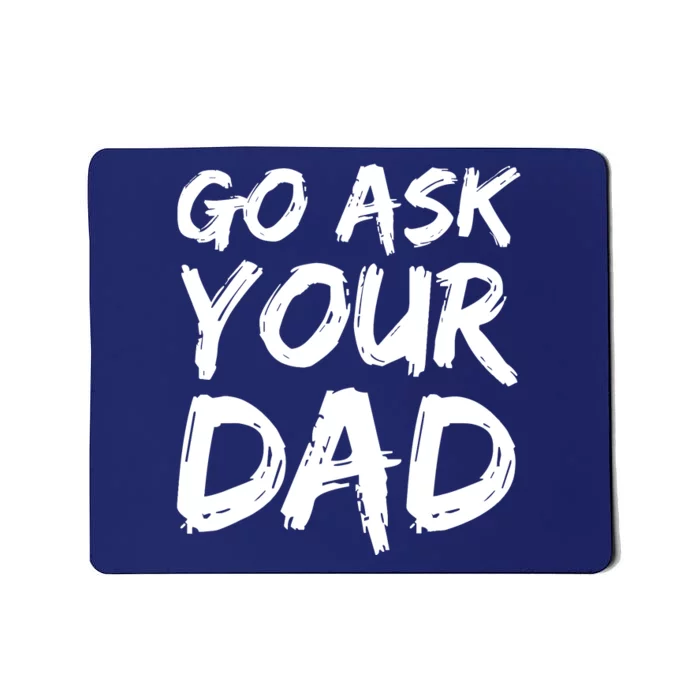 MotherS Day Gift Idea Funny Mom Quote Go Ask Your Dad Mousepad