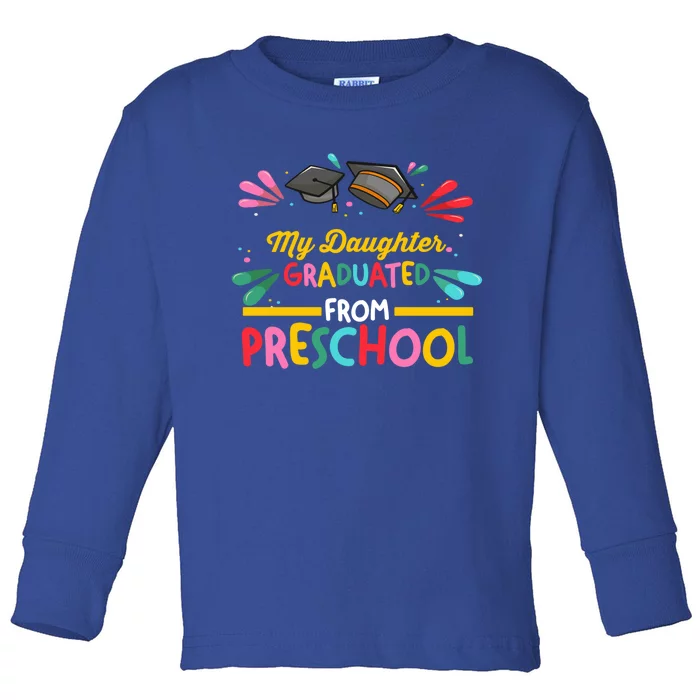 My Daughter Graduated From Preschool Preschool Gift Toddler Long Sleeve Shirt