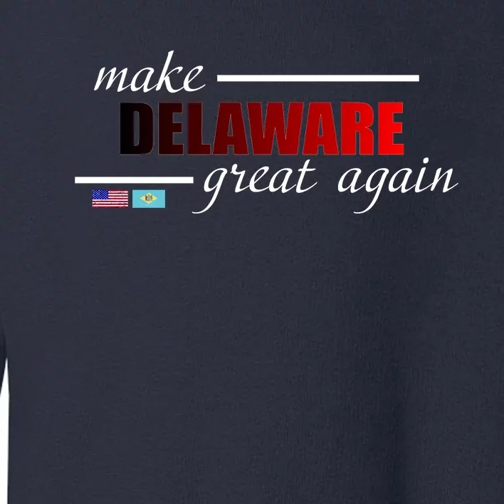 Make Delaware Great Again Toddler Sweatshirt