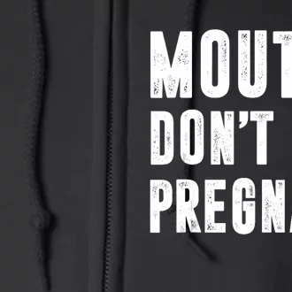 Mouths DonT Get Pregnant Full Zip Hoodie