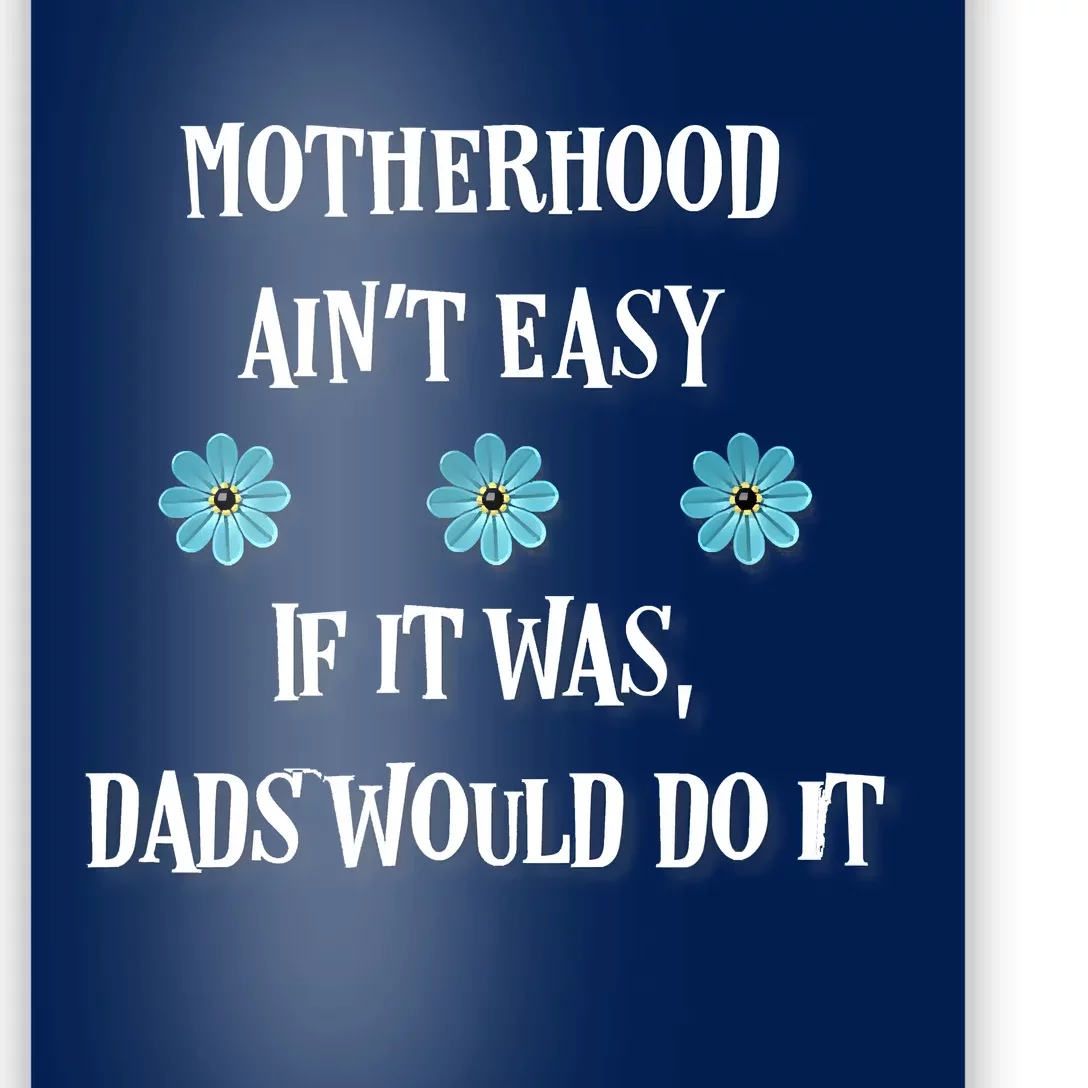 Mother's Day Gift , Motherhood Ain't Easy Poster