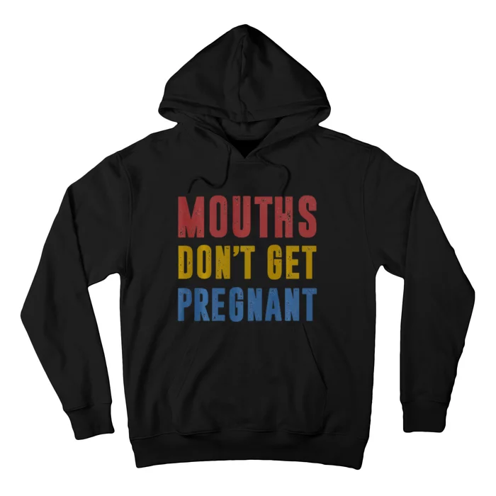 Mouths DonT Get Pregnant Hoodie