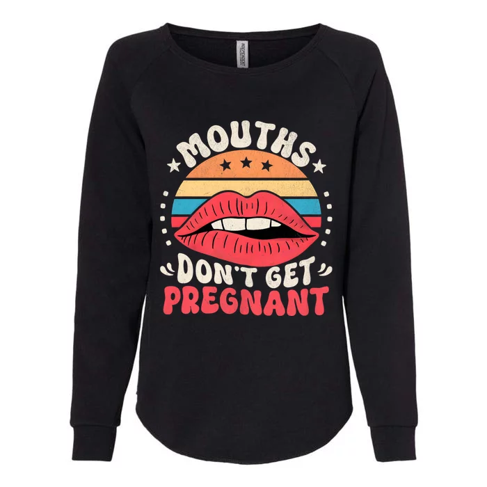 Mouths DonT Get Pregnant Inappropriate Humor Adult Jokes Womens California Wash Sweatshirt