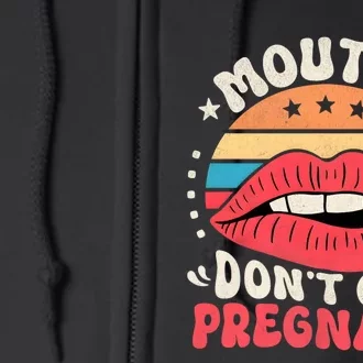 Mouths DonT Get Pregnant Inappropriate Humor Adult Jokes Full Zip Hoodie