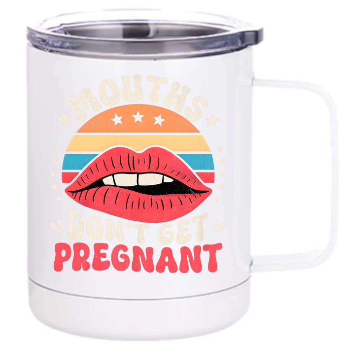 Mouths DonT Get Pregnant Inappropriate Humor Adult Jokes Front & Back 12oz Stainless Steel Tumbler Cup