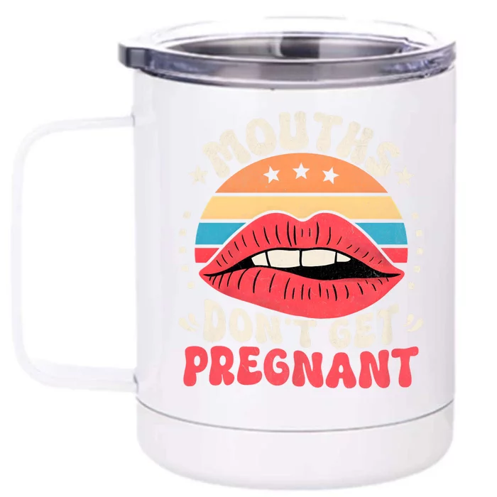 Mouths DonT Get Pregnant Inappropriate Humor Adult Jokes Front & Back 12oz Stainless Steel Tumbler Cup