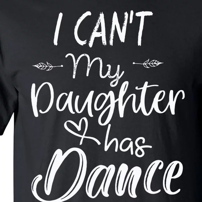 Mom  Dance Gifts I Cant My Daughter Has Dance Tall T-Shirt