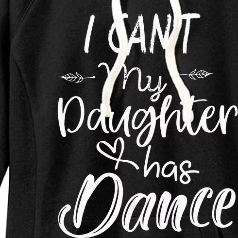 Mom  Dance Gifts I Cant My Daughter Has Dance Women's Fleece Hoodie