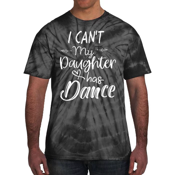 Mom  Dance Gifts I Cant My Daughter Has Dance Tie-Dye T-Shirt