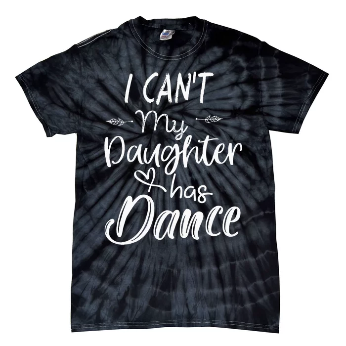 Mom  Dance Gifts I Cant My Daughter Has Dance Tie-Dye T-Shirt