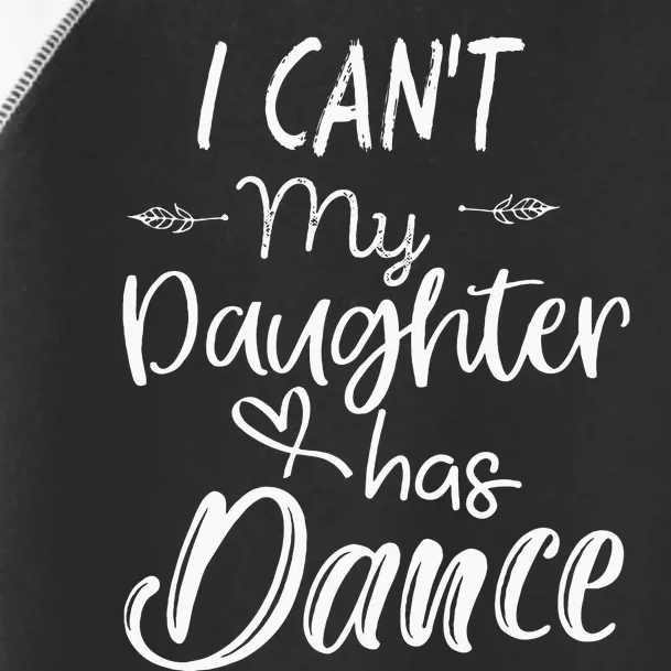 Mom  Dance Gifts I Cant My Daughter Has Dance Toddler Fine Jersey T-Shirt