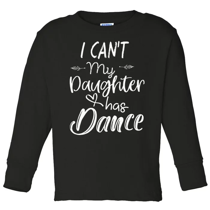 Mom  Dance Gifts I Cant My Daughter Has Dance Toddler Long Sleeve Shirt