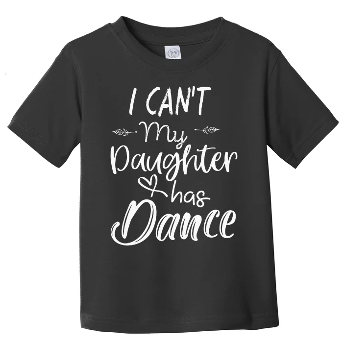 Mom  Dance Gifts I Cant My Daughter Has Dance Toddler T-Shirt