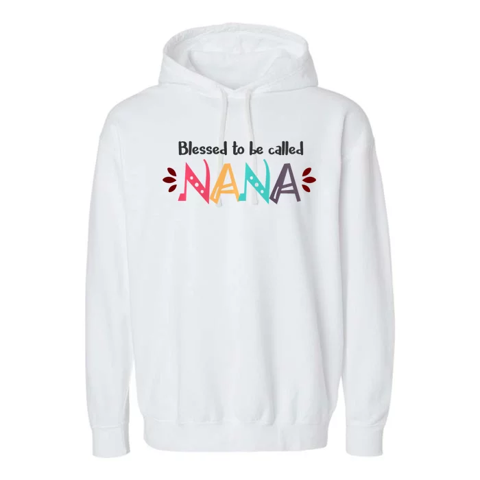 Mothers Day Gift Blessed To Be Called Nana Garment-Dyed Fleece Hoodie