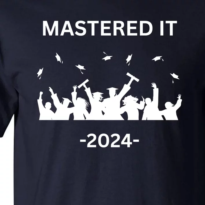 Masters Degree Graduation 2024 Mastered It Tall T-Shirt