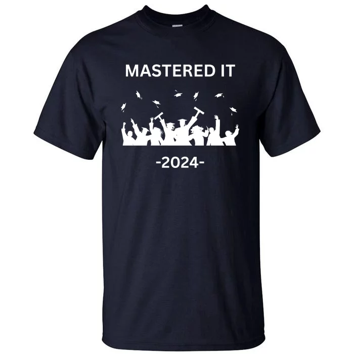 Masters Degree Graduation 2024 Mastered It Tall T-Shirt