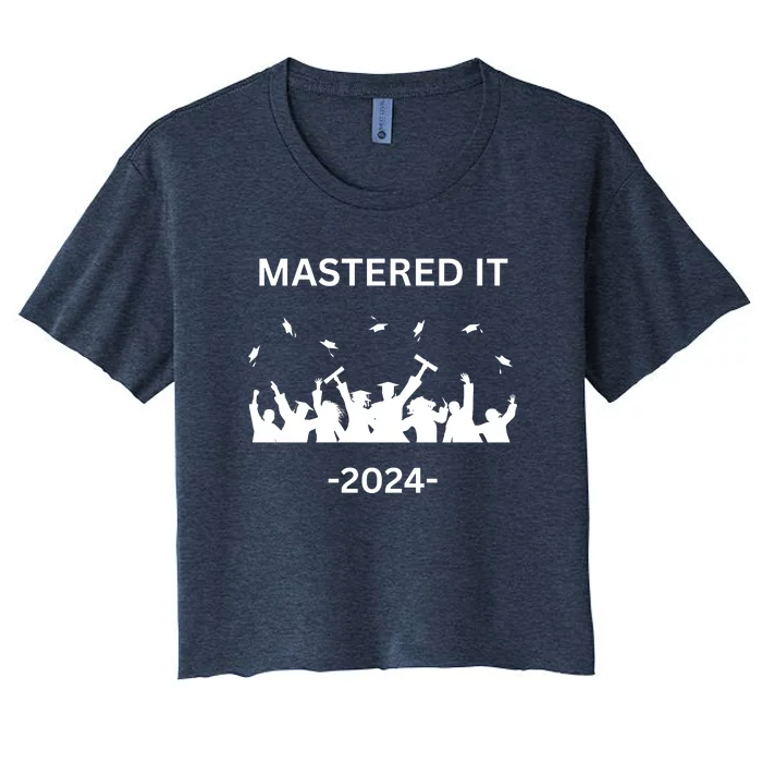 Masters Degree Graduation 2024 Mastered It Women's Crop Top Tee