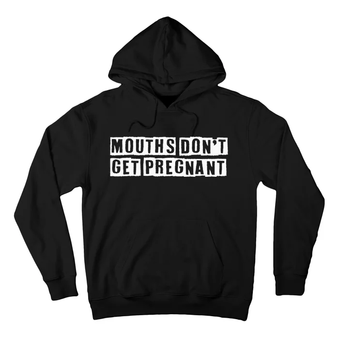 Mouths DonT Get Pregnant Hoodie